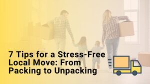 7 Tips for a Stress-Free Local Move From Packing to Unpacking